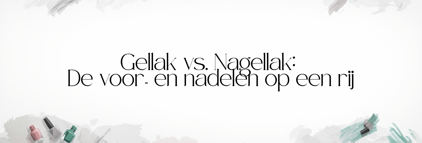 Nagellak vs. Gellak: Wat is het verschil en welke kies je voor jouw klant?