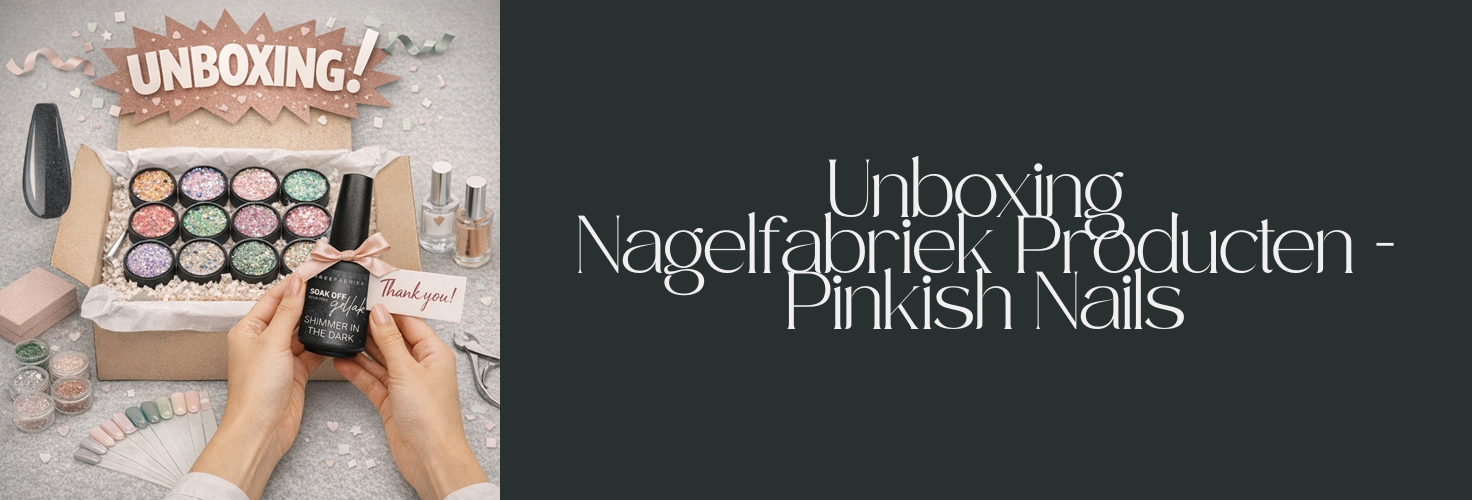 Unboxing Nagelfabriek Producten - Pinkish Nails