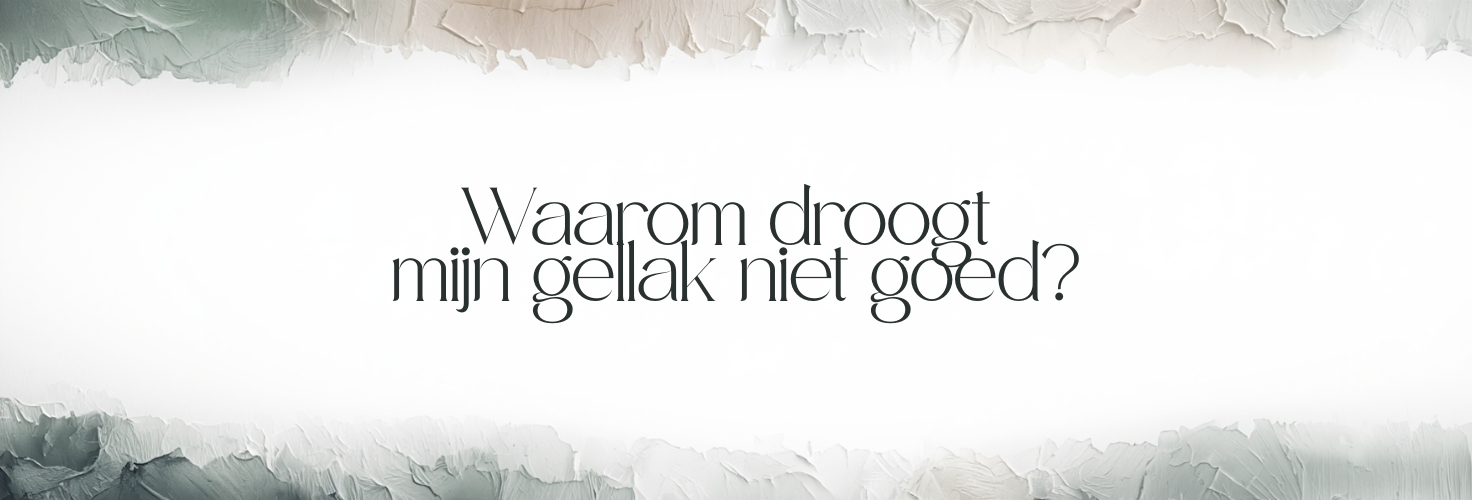 Waarom droogt mijn gellak niet goed?